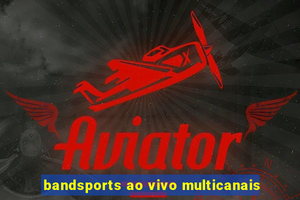 bandsports ao vivo multicanais